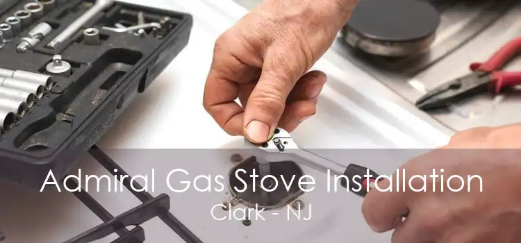 Admiral Gas Stove Installation Clark - NJ
