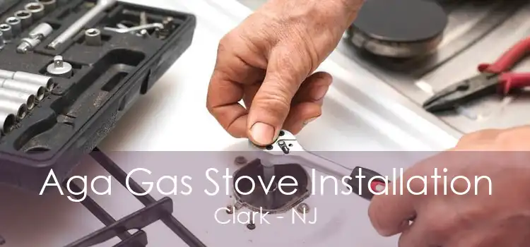 Aga Gas Stove Installation Clark - NJ