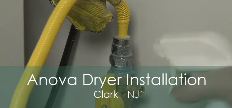 Anova Dryer Installation Clark - NJ
