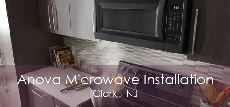 Anova Microwave Installation Clark - NJ