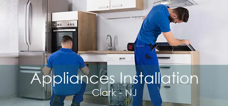 Appliances Installation Clark - NJ
