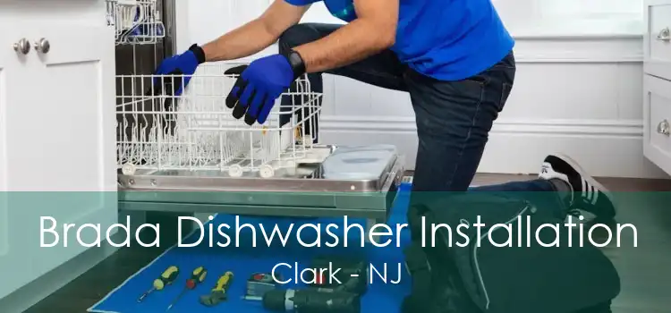 Brada Dishwasher Installation Clark - NJ