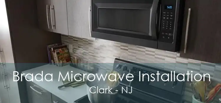 Brada Microwave Installation Clark - NJ