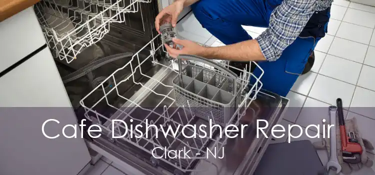 Cafe Dishwasher Repair Clark - NJ