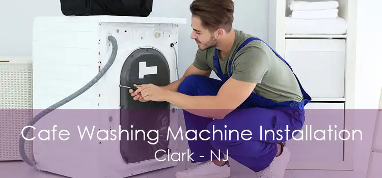 Cafe Washing Machine Installation Clark - NJ