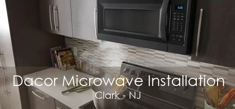 Dacor Microwave Installation Clark - NJ
