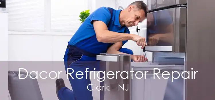 Dacor Refrigerator Repair Clark - NJ