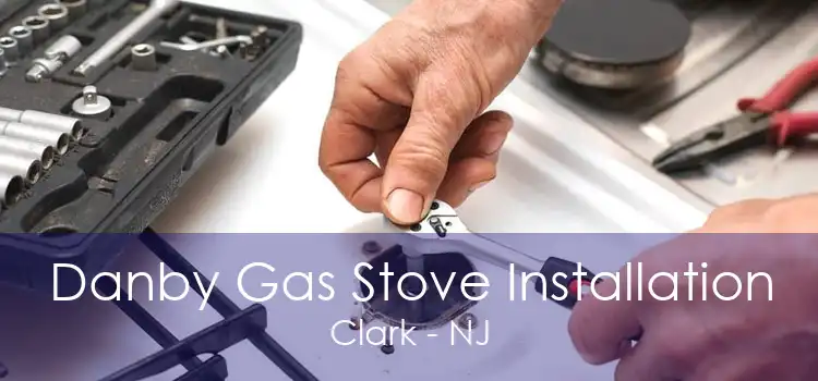 Danby Gas Stove Installation Clark - NJ