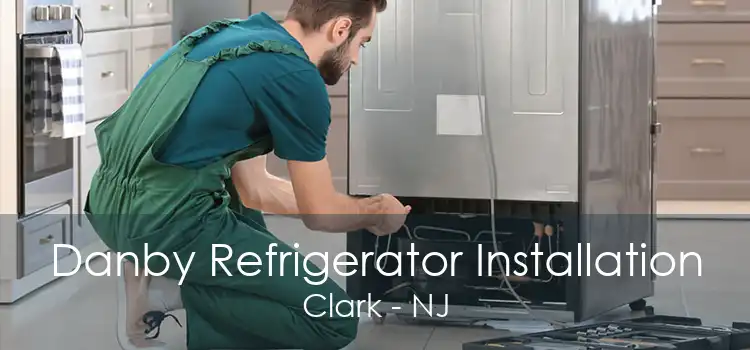 Danby Refrigerator Installation Clark - NJ