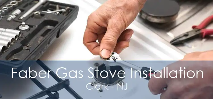 Faber Gas Stove Installation Clark - NJ