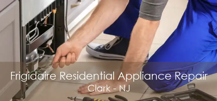 Frigidaire Residential Appliance Repair Clark - NJ