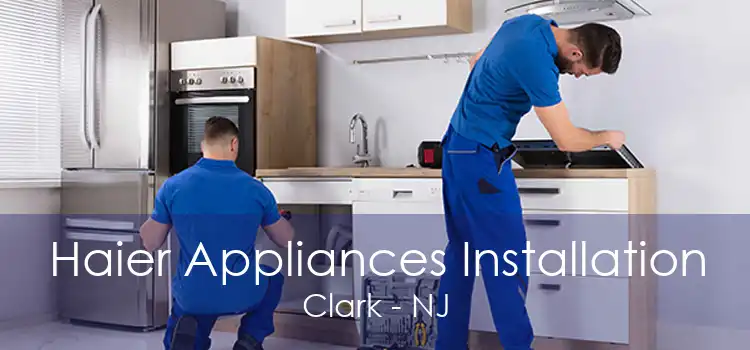 Haier Appliances Installation Clark - NJ