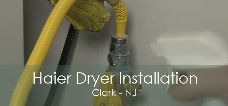 Haier Dryer Installation Clark - NJ