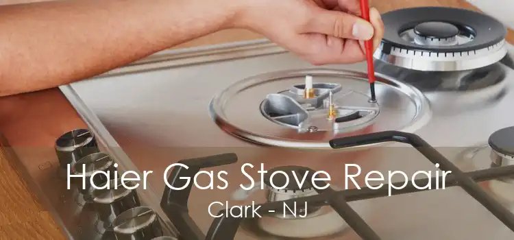 Haier Gas Stove Repair Clark - NJ