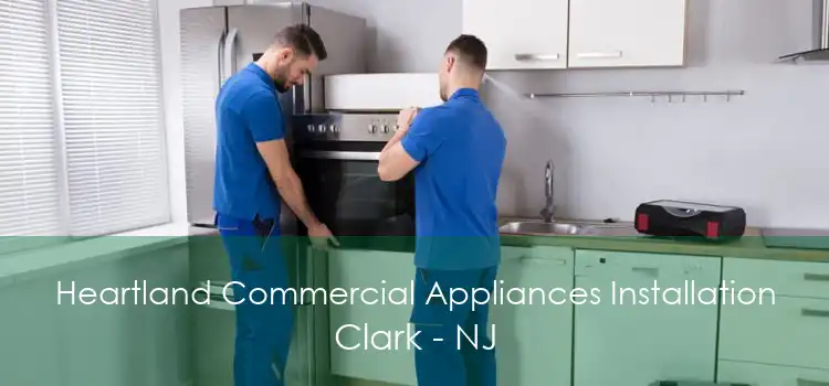 Heartland Commercial Appliances Installation Clark - NJ