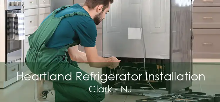 Heartland Refrigerator Installation Clark - NJ