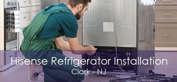 Hisense Refrigerator Installation Clark - NJ