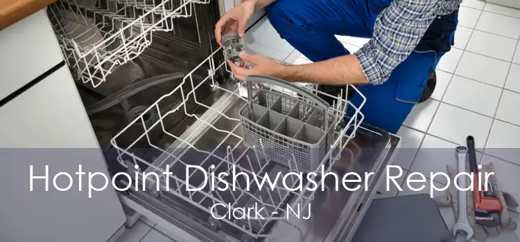 Hotpoint Dishwasher Repair Clark - NJ