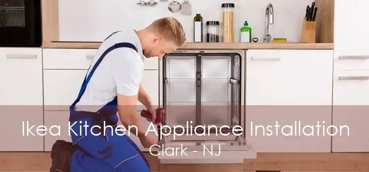 Ikea Kitchen Appliance Installation Clark - NJ