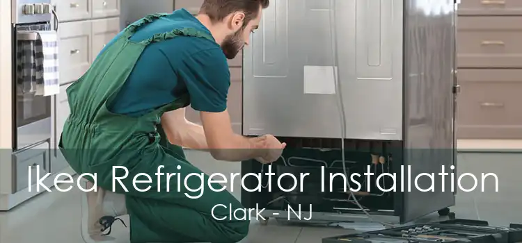 Ikea Refrigerator Installation Clark - NJ