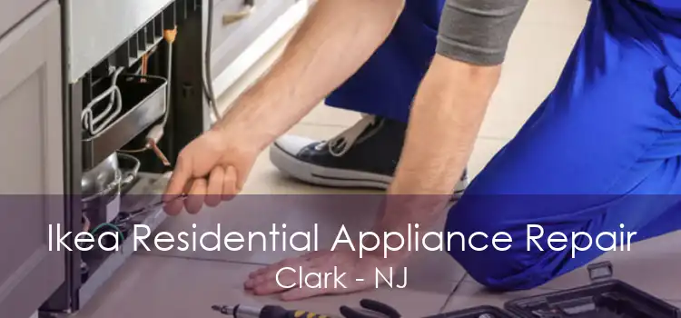 Ikea Residential Appliance Repair Clark - NJ