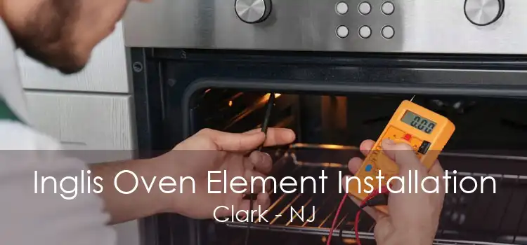 Inglis Oven Element Installation Clark - NJ