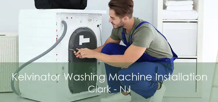 Kelvinator Washing Machine Installation Clark - NJ