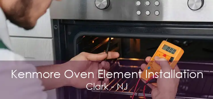 Kenmore Oven Element Installation Clark - NJ
