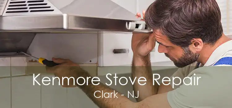 Kenmore Stove Repair Clark - NJ
