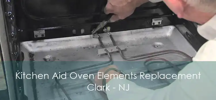 Kitchen Aid Oven Elements Replacement Clark - NJ