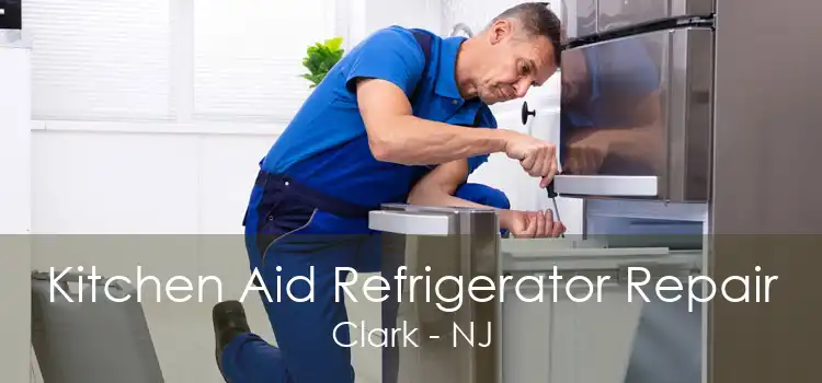 Kitchen Aid Refrigerator Repair Clark - NJ