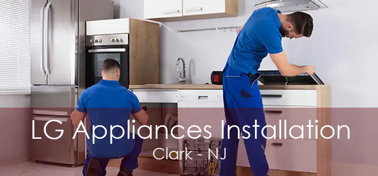 LG Appliances Installation Clark - NJ