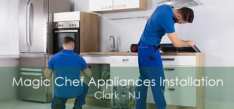 Magic Chef Appliances Installation Clark - NJ