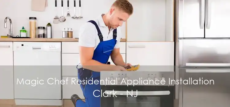 Magic Chef Residential Appliance Installation Clark - NJ