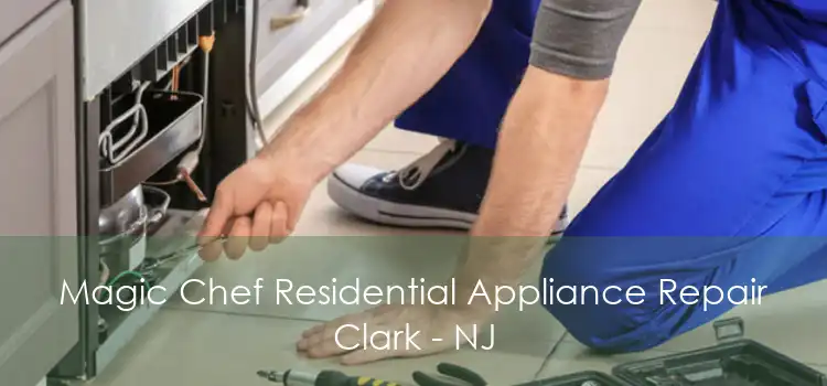 Magic Chef Residential Appliance Repair Clark - NJ