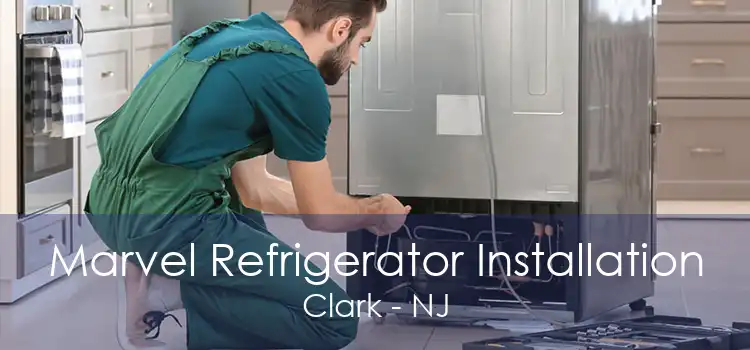 Marvel Refrigerator Installation Clark - NJ