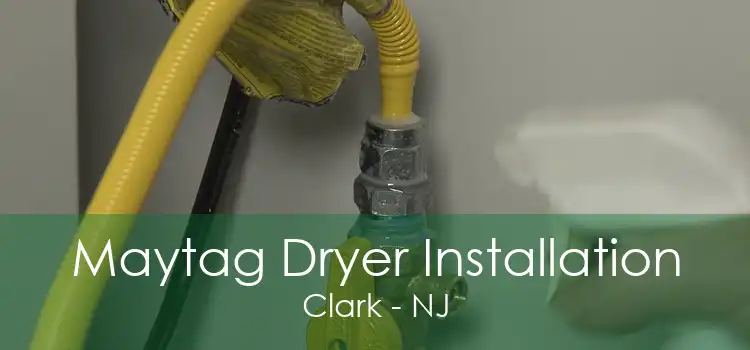 Maytag Dryer Installation Clark - NJ