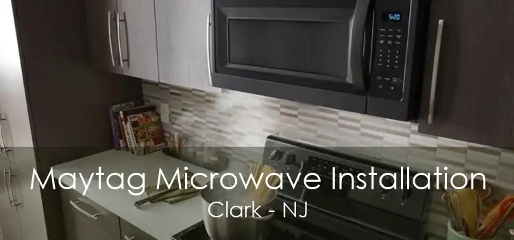Maytag Microwave Installation Clark - NJ