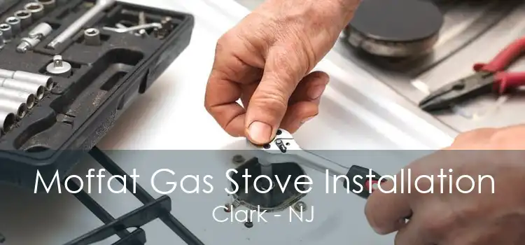 Moffat Gas Stove Installation Clark - NJ