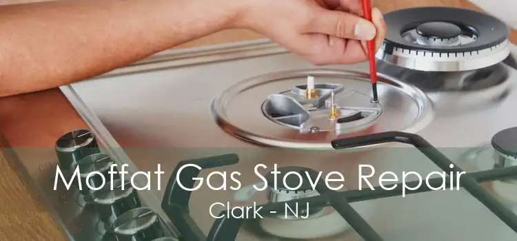 Moffat Gas Stove Repair Clark - NJ