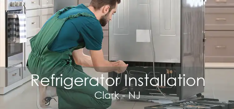 Refrigerator Installation Clark - NJ
