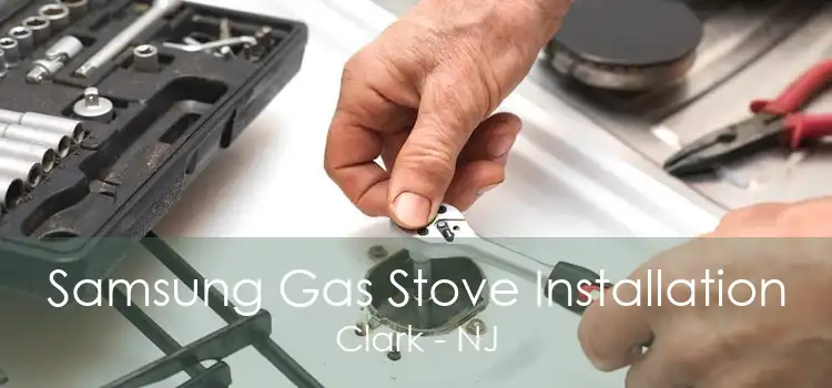 Samsung Gas Stove Installation Clark - NJ