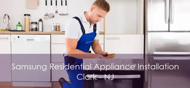 Samsung Residential Appliance Installation Clark - NJ