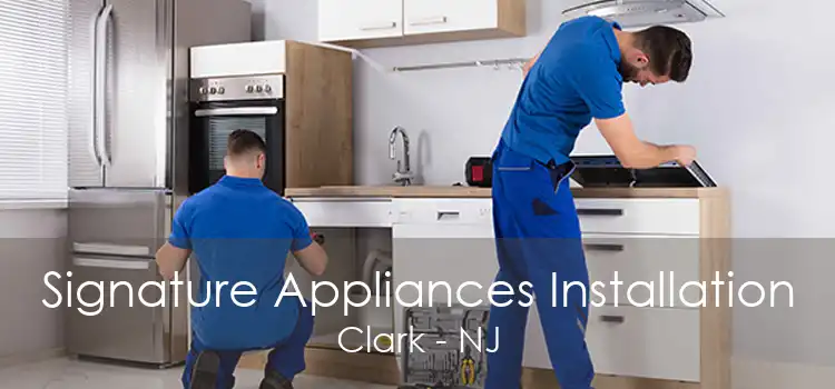 Signature Appliances Installation Clark - NJ