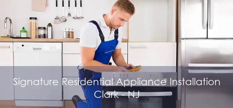 Signature Residential Appliance Installation Clark - NJ