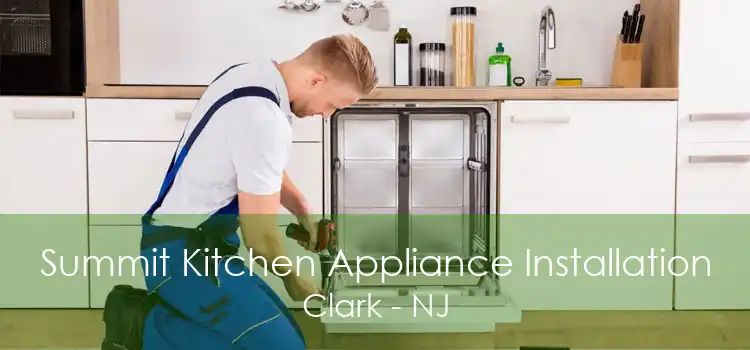 Summit Kitchen Appliance Installation Clark - NJ