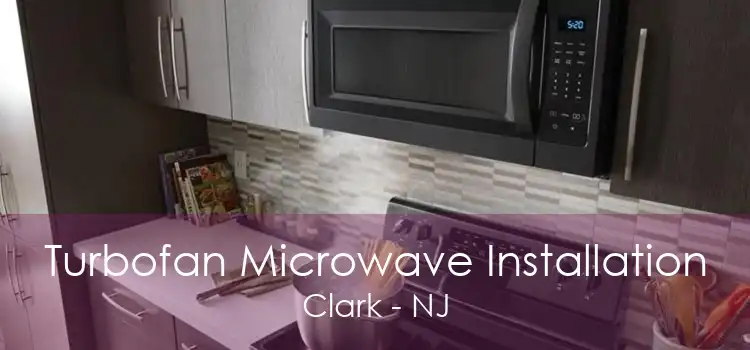 Turbofan Microwave Installation Clark - NJ