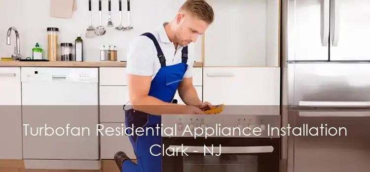 Turbofan Residential Appliance Installation Clark - NJ