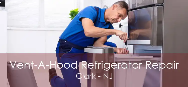 Vent-A-Hood Refrigerator Repair Clark - NJ