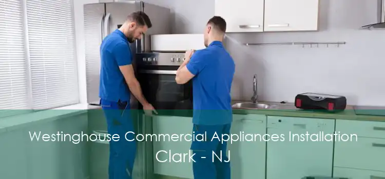 Westinghouse Commercial Appliances Installation Clark - NJ